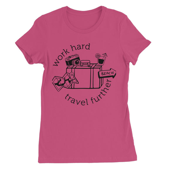 Work hard Travel further Women's Favourite T-Shirt